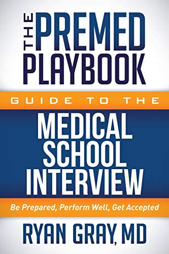 The Premed Playbook Guide to the Medical School Interview: Be Prepared. Perform Well. Get Accepted