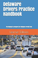 Delaware Drivers Practice Handbook: The Manual to prepare for Delaware Permit Test - More than 300 Questions and Answers