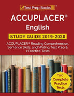 ACCUPLACER English Study Guide 2019 & 2020: ACCUPLACER Reading Comprehension. Sentence Skills. and Writing Test Prep & 2 Practice Tests