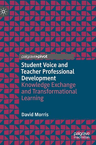 Student Voice and Teacher Professional Development: Knowledge Exchange and Transformational Learning