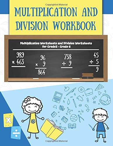 Multiplication and Division Workbook: Multiplication Worksheets and Division Worksheets for Grade 3. Grade 4. Grade 5. and Grade 6