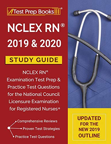 NCLEX RN 2019 & 2020 Study Guide: NCLEX RN Examination Test Prep & Practice Test Questions for the National Council Licensure Examination fo
