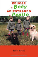 EDUCAR A BOBY ADIESTRANDO A PEPITO (Spanish Edition)