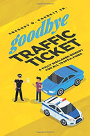 Goodbye Traffic Ticket: A Fully Disclosed Remedy For All Traffic Fines