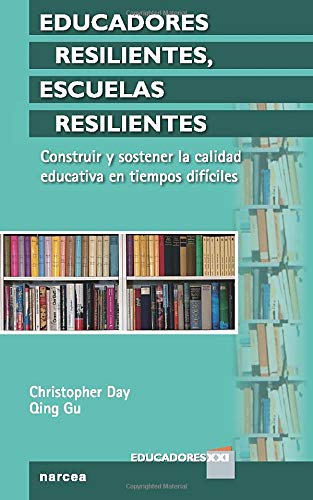 Educadores Resilientes. Escuelas Resilientes: Construir y sostener la calidad educativa en tiempos difíciles (Spanish Edition)
