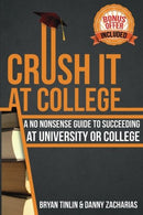 Crush IT at College: A No Nonsense Guide to Succeeding at University or College