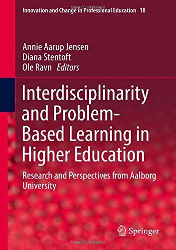 Interdisciplinarity and Problem-Based Learning in Higher Education: Research and Perspectives from Aalborg University (Innovation and Change in Prof