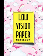 Low Vision Paper Notebook: Bold Line White Paper For Low Vision Writing. Great for Students. Work. Writers. School & Taking Notes. Cute Unicorns