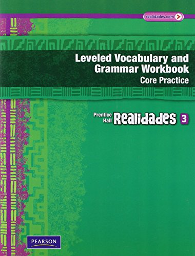 REALIDADES LEVELED VOCABULARY AND GRMR WORKBOOK (CORE & GUIDED          PRACTICE)LEVEL 3 COPYRIGHT 2011