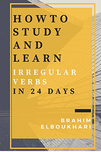 How to Study and learn your English Irregular verbs in 24 days (Solutions for efl /esl students) (Volume 1)
