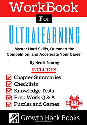 Workbook for Ultralearning: Master Hard Skills. Outsmart the Competition. and Accelerate Your Career