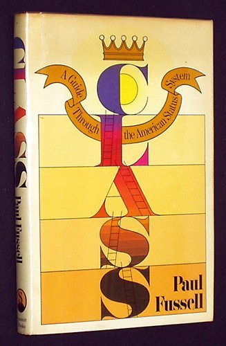 Class: A Guide Through the American Status System by Paul Fussell (1983-10-03)