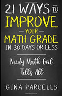 21 Ways to Improve Your Math Grade in 30 Days or Less: Nerdy Math Girl Tells All