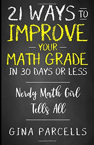 21 Ways to Improve Your Math Grade in 30 Days or Less: Nerdy Math Girl Tells All