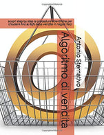 Algoritmo di vendita: scopri step by step le procedure scientifiche per chiudere fino al 85% delle vendite in negozi fisici (proconsulting) (Italian