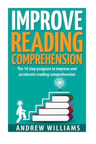 Improve Reading Comprehension: The 10 step program to improve and accelerate reading comprehension (Improve your memory) (Volume 2)