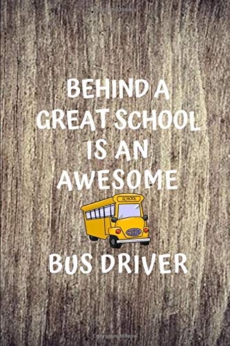 Behind A Great School Is An Awesome Bus Driver: Funny Novelty School Bus Driver Gift|Thank You Gift For Professional Drivers| Keepsake Journal For .