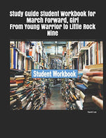Study Guide Student Workbook for March Forward. Girl From Young Warrior to Little Rock Nine