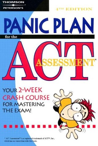 Panic Plan for the ACT Assessment. 4E (PETERSON'S PANIC PLAN FOR THE ACT)