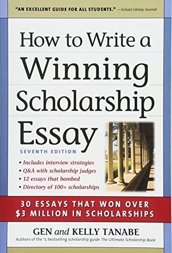 How to Write a Winning Scholarship Essay: 30 Essays That Won Over $3 Million in Scholarships