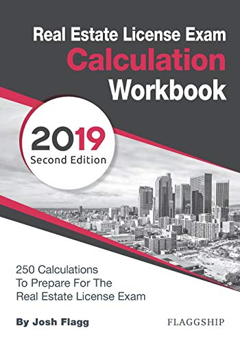 Real Estate License Exam Calculation Workbook: 250 Calculations to Prepare for the Real Estate License Exam (2019 Edition)