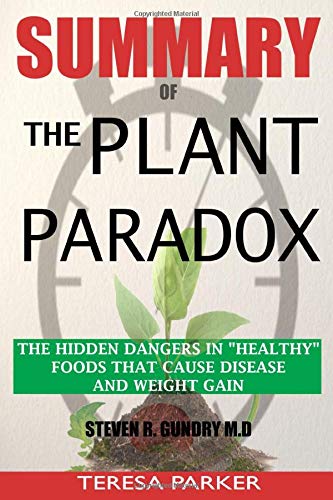 SUMMARY Of The Plant Paradox: The Hidden Dangers in Healthy Foods That Cause Disease and Weight Gain