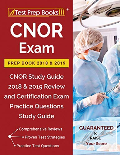 CNOR Exam Prep Book 2018 & 2019: CNOR Study Guide 2018 & 2019 Review and Certification Exam Practice Questions Study Guide