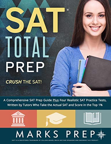 SAT Total Prep: A Comprehensive SAT Prep Guide Plus Four Realistic SAT Practice Tests. Written by Tutors Who Take the Actual SAT and Score in the To