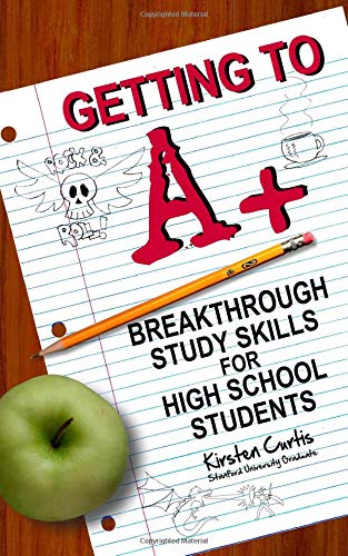 Getting to A +: Breakthrough Study Skills for High School Students