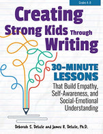 Creating Strong Kids Through Writing: 30-Minute Lessons That Build Empathy. Self-Awareness. and Social-Emotional Understanding in Grades 4-8