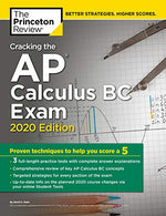 Cracking the AP Calculus BC Exam. 2020 Edition: Practice Tests & Proven Techniques to Help You Score a 5 (College Test Preparation)