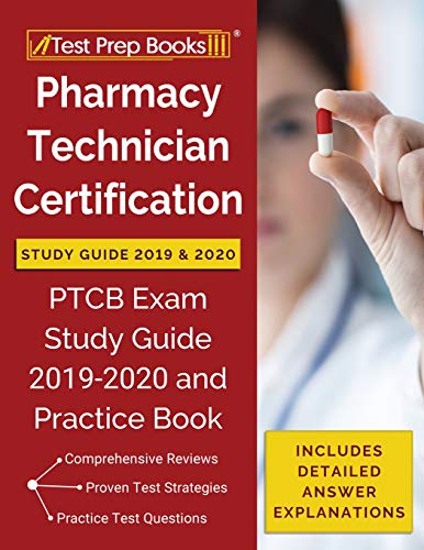 Pharmacy Technician Certification Study Guide 2019 & 2020: PTCB Exam Study Guide 2019-2020 and Practice Book [Includes Detailed Answer Explanati