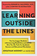 Learning Outside The Lines: Two Ivy League Students with Learning Disabilities and ADHD Give You the Tools for Academic Success and Educational Revo