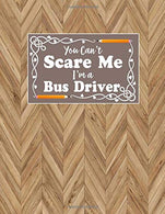 You Can't Scare Me I'm A Bus Driver: Back to School Gifts Journal Blank Unlined Notebook To Write In
