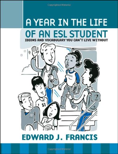 A Year In the Life of an ESL (English Second Language) Student: Idioms and Vocabulary You Can't Live Without