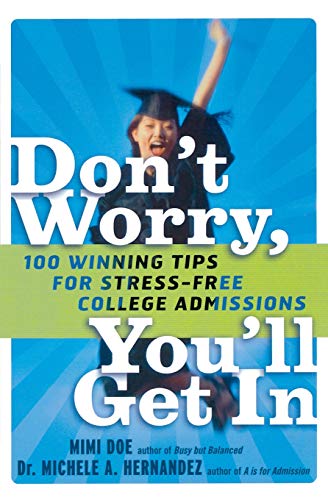 Don't Worry. You'll Get In: 100 Winning Tips for Stress-Free College Admissions