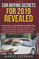 CAR BUYING SECRETS FOR 2019 REVEALED: DO NOT BUY A CAR BEFORE YOU READ THIS. NEW. USED. CERTIFIED. LEASE. FINANCED OR CASH. NEGOTIATION SECRETS..WAR