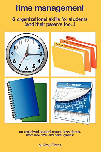 Time management & organizational skills for students (and   their parents too…): An organized student means less stress. more free time.