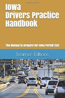 Iowa Drivers Practice Handbook: The Manual to prepare for Iowa Permit Test - More than 300 Questions and Answers