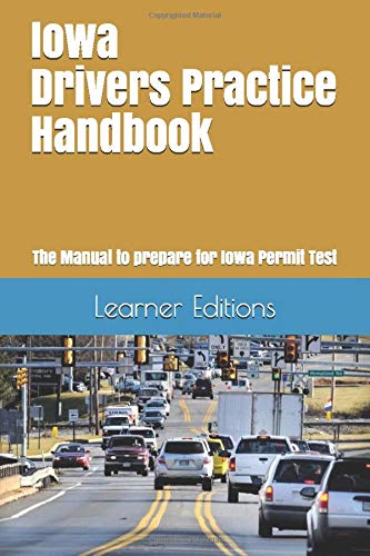 Iowa Drivers Practice Handbook: The Manual to prepare for Iowa Permit Test - More than 300 Questions and Answers