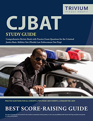 CJBAT Study Guide: Comprehensive Review Book with Practice Exam Questions for the Criminal Justice Basic Abilities Test (Florida Law Enforcement Tes