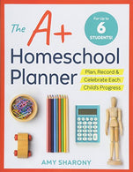 The A+ Homeschool Planner: Plan. Record. and Celebrate Each Child's Progress