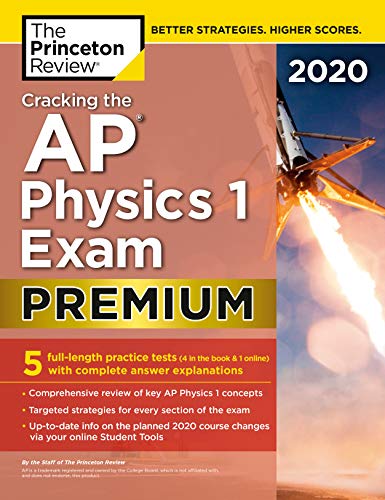 Cracking the AP Physics 1 Exam 2020. Premium Edition: 5 Practice Tests + Complete Content Review (College Test Preparation)