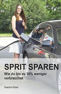 Sprit sparen: Wie du bis zu 30% Spritkosten sparst (German Edition)