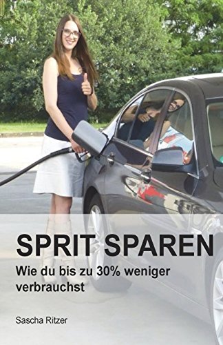 Sprit sparen: Wie du bis zu 30% Spritkosten sparst (German Edition)