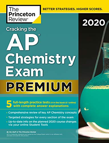 Cracking the AP Chemistry Exam 2020. Premium Edition: 5 Practice Tests + Complete Content Review (College Test Preparation)