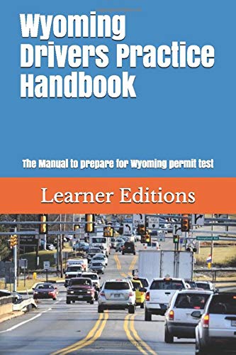 Wyoming Drivers Practice Handbook: The Manual to prepare for Wyoming permit test - More than 300 Questions and Answers
