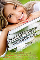 College Prep Guidebook: How to Ace High School.  Excel on the SAT and ACT. and Win Admission to  the College of Your Choice
