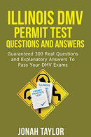 Illinois DMV Permit Test Questions And Explanatory Answers: 350 Illinois DMV Test Questions and Explanatory Answers to pass your DMV Exams