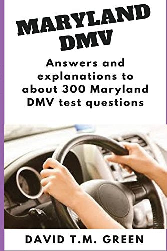 Maryland DMV: Answers and explanations to about 300 Maryland DMV test questions